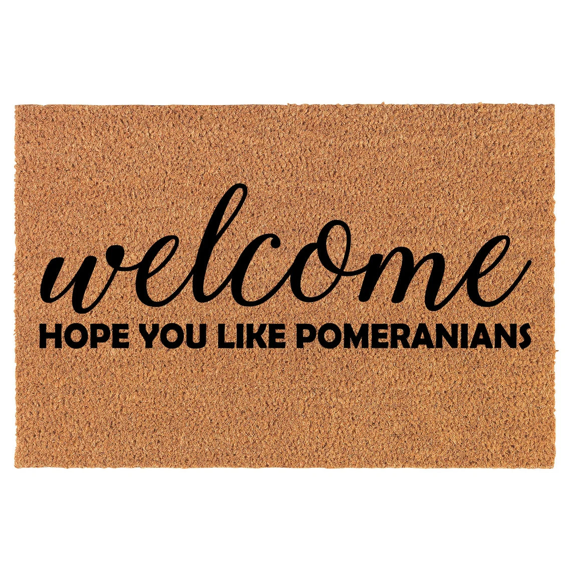 Coir Doormat Front Door Mat New Home Closing Housewarming Gift Welcome Hope You Like Pomeranians (30" x 18" Standard)