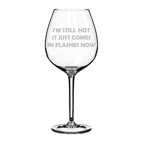 Wine Glass Goblet Funny Menopause I'm Still Hot It Just Comes In Flashes Now (20 oz Jumbo)