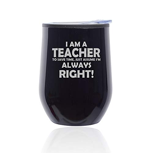 Stemless Wine Tumbler Coffee Travel Mug Glass With Lid Teacher Always Right (Midnight Black)