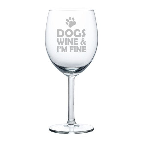 Wine Glass Goblet Dogs Wine & I'm Fine (10 oz)