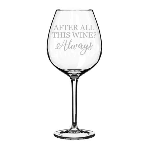 Wine Glass Goblet After All This Wine Always (20 oz Jumbo)
