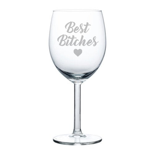 Wine Glass Goblet Friends Best Btches (10 oz)