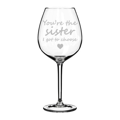 Wine Glass Goblet Best Friend You're The Sister I Got To Choose (20 oz Jumbo)