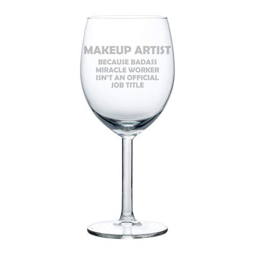 Wine Glass Goblet Funny Job Title Miracle Worker Makeup Artist (10 oz)