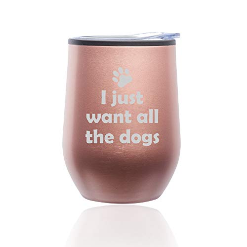 Stemless Wine Tumbler Coffee Travel Mug Glass With Lid I Just Want All The Dogs Funny (Rose Gold)