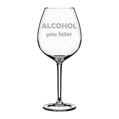 Wine Glass Goblet Alcohol You Later Funny (20 oz Jumbo)