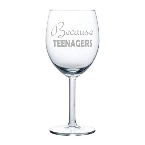 Wine Glass Goblet Because Teenagers Funny (10 oz)