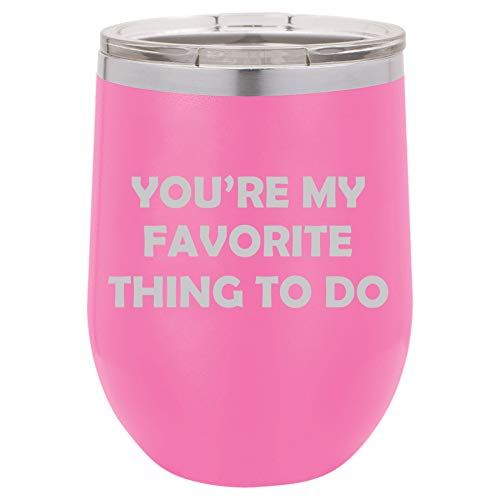 12 oz Double Wall Vacuum Insulated Stainless Steel Stemless Wine Tumbler Glass Coffee Travel Mug With Lid You're My Favorite Thing To Do (Hot-Pink)