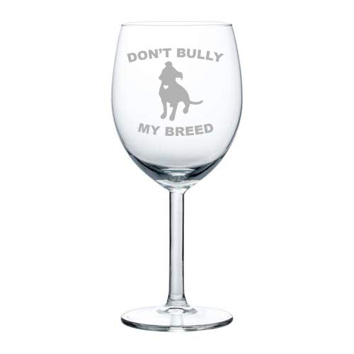 Wine Glass Goblet Don't Bully My Breed Pit Bull (10 oz)