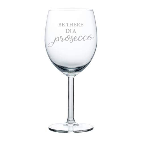 Wine Glass Goblet Be There In A Prosecco Funny (10 oz)