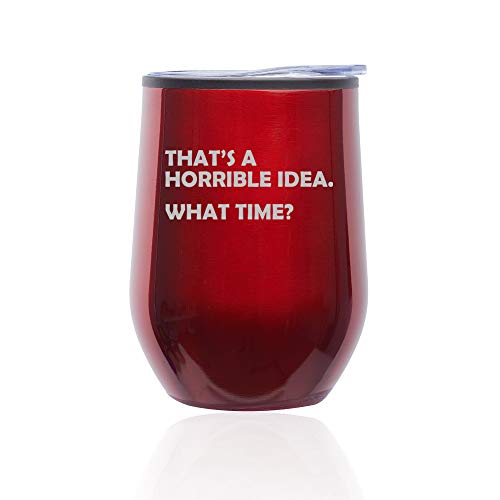 Stemless Wine Tumbler Coffee Travel Mug Glass With Lid That's A Horrible Idea What Time Funny (Red)