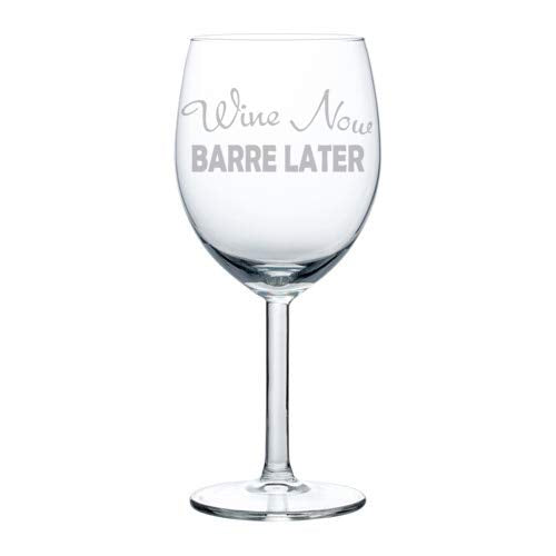 Wine Glass Goblet Funny Wine Now Barre Later (10 oz)