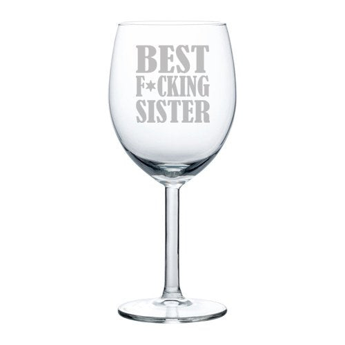 Wine Glass Goblet Funny Best Fing Sister (10 oz)