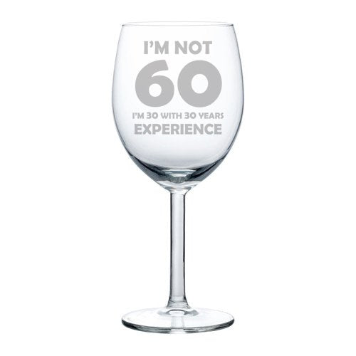 Wine Glass Goblet Funny 60th Birthday I'm Not 60 I'm 30 With 30 Years Experience (10 oz)