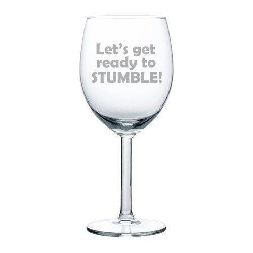 10 oz Wine Glass Funny Let's get ready to stumble