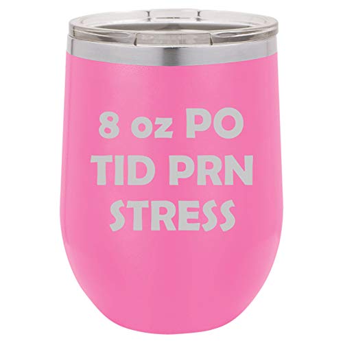 12 oz Double Wall Vacuum Insulated Stainless Steel Stemless Wine Tumbler Glass Coffee Travel Mug With Lid 8 oz PO TID PRN Stress Nurse (Hot Pink)