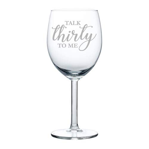 Wine Glass Goblet Talk Thirty To Me Funny 30th Birthday (10 oz)