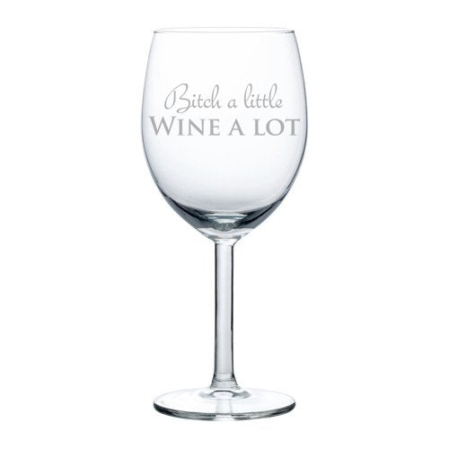 Wine Glass Goblet Funny Bitch A Little Wine A Lot (10 oz)