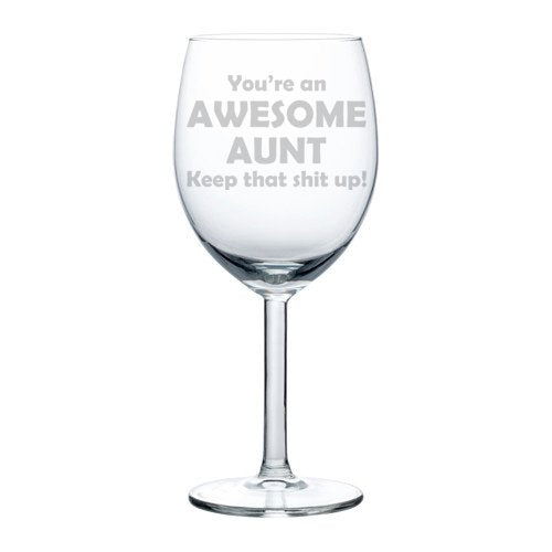 Wine Glass Goblet Funny Awesome Aunt Keep It Up (10 oz)
