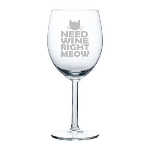 Wine Glass Goblet Cat Funny Need Wine Right Meow (10 oz)