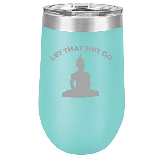 16 oz Double Wall Vacuum Insulated Stainless Steel Stemless Wine Tumbler Glass Coffee Travel Mug With Lid Let That Sht Go Buddha Funny (Teal)