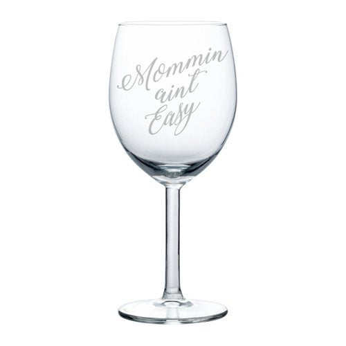 Wine Glass Goblet Mom Mother Mommin Aint Easy (10 oz)