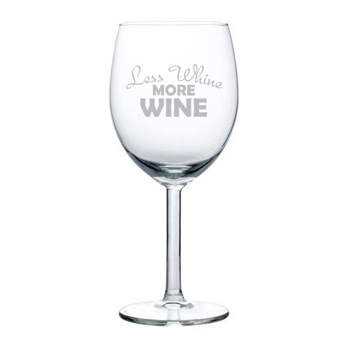 Wine Glass Goblet Funny Less Whine More Wine (10 oz)