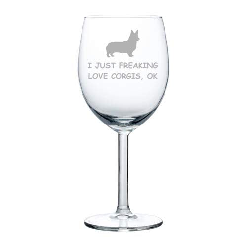 Wine Glass Goblet I Just Freaking Love Corgis Funny (10 oz)