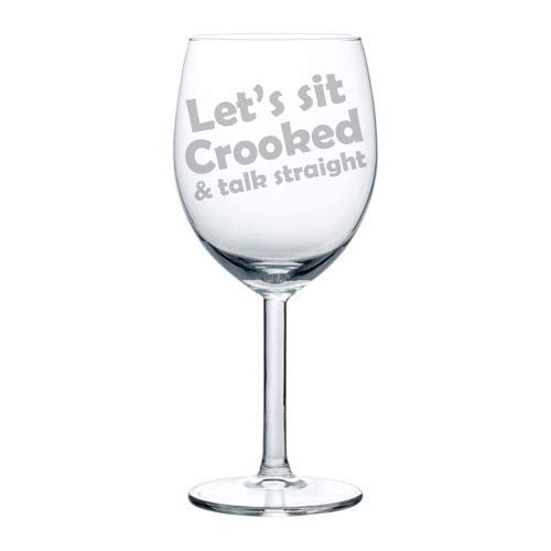 Wine Glass Goblet Funny Let's Sit Crooked And Talk Straight (10 oz)
