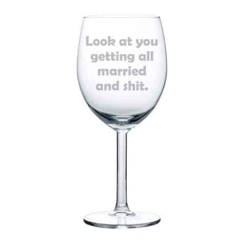 Wine Glass Goblet Funny Engagement Wedding Bride Groom Look At You Getting All Married (10 oz)