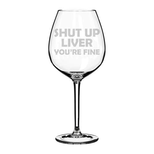Wine Glass Goblet Funny Shut Up Liver You're Fine (20 oz Jumbo)