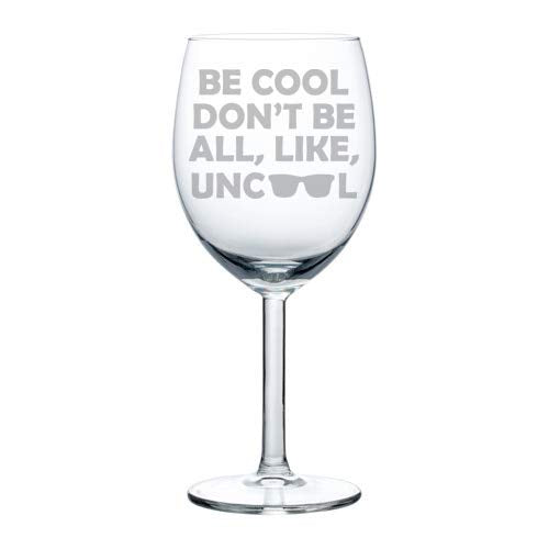 Wine Glass Goblet Funny Be Cool Don't Be All Like Uncool (10 oz)