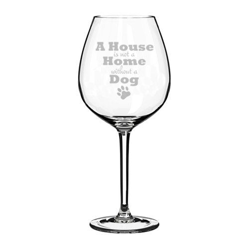 Wine Glass Goblet A House Is Not A Home Without A Dog (20 oz Jumbo)