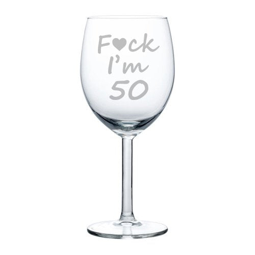 Wine Glass Goblet Funny 50th Birthday Fck I'm 50 (10 oz)