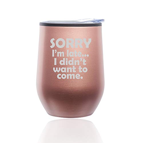 Stemless Wine Tumbler Coffee Travel Mug Glass With Lid Sorry I'm Late I Didn't Want To Come Sarcasm Funny (Rose Gold)