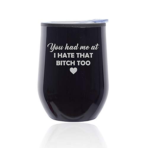 Stemless Wine Tumbler Coffee Travel Mug Glass With Lid You Had Me At I Hate That Btch Too Funny Friend (Midnight Black)