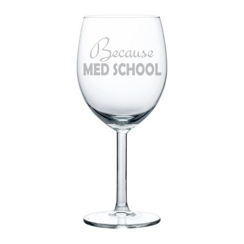 Wine Glass Goblet Because Med School Student Funny (10 oz)