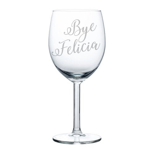 Wine Glass Goblet Bye Felicia (10 oz)