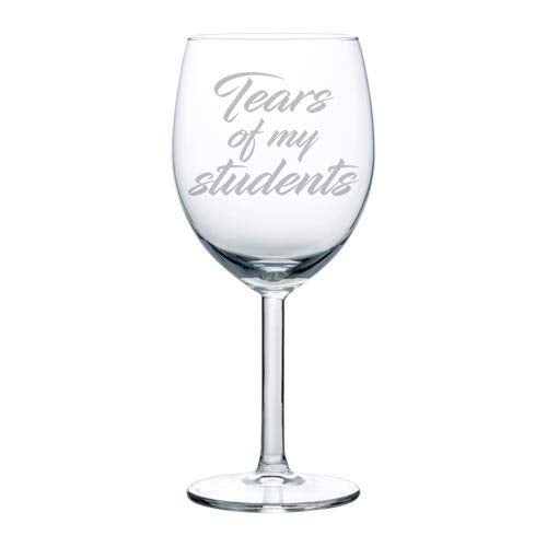 Wine Glass Goblet Funny Teacher Tears Of My Students (10 oz)