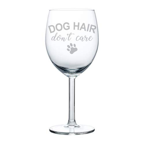 Wine Glass Goblet Dog Hair Don't Care (10 oz)