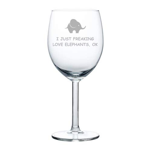 Wine Glass Goblet I Just Freaking Love Elephants Funny (10 oz)