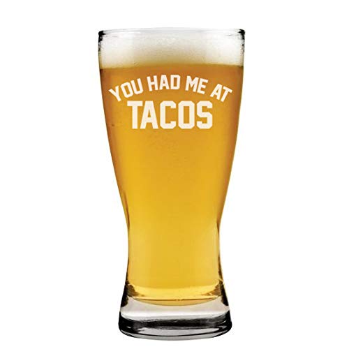 15 oz Beer Pilsner Glass You Had Me At Tacos
