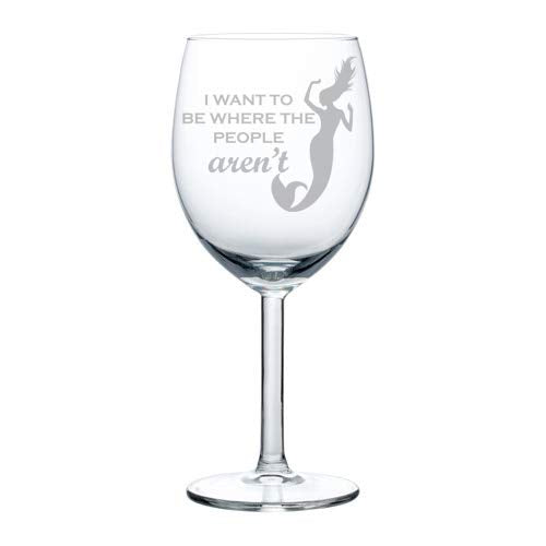 Wine Glass Goblet Funny Mermaid I Want To Be Where The People Aren't (10 oz)