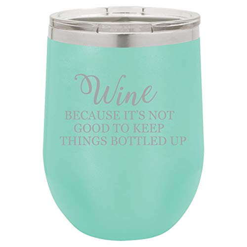12 oz Double Wall Vacuum Insulated Stainless Steel Stemless Wine Tumbler Glass Coffee Travel Mug With Lid Wine Because It's Not Good To Keep Things Bottled Up Funny (Teal)