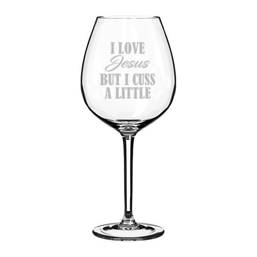 Wine Glass Goblet Funny I Love Jesus But I Cuss A Little (20 oz Jumbo)