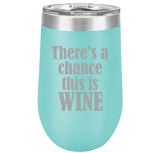 16 oz Double Wall Vacuum Insulated Stainless Steel Stemless Wine Tumbler Glass Coffee Travel Mug With Lid There's A Chance This Is Wine (Teal)