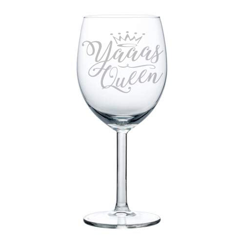 Wine Glass Goblet Funny Yaaas Queen (10 oz)