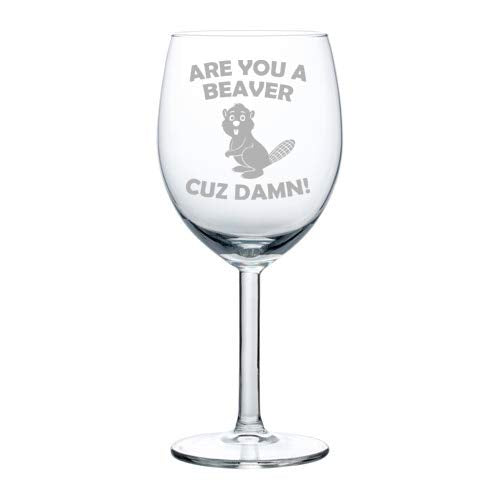 Wine Glass Goblet Are You A Beaver Cuz Damn Funny (10 oz)