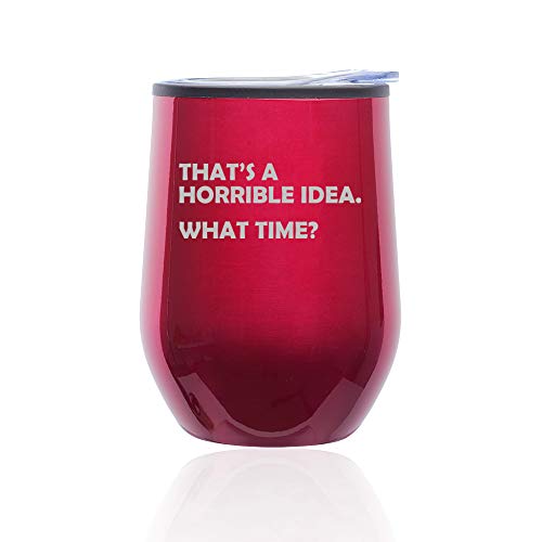 Stemless Wine Tumbler Coffee Travel Mug Glass With Lid That's A Horrible Idea What Time Funny (Fuchsia)