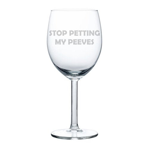 Wine Glass Goblet Stop Petting My Peeves Funny (10 oz)